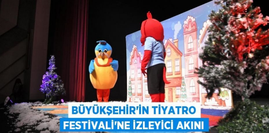 Büyükşehir’in Tiyatro Festivali’ne izleyici akını