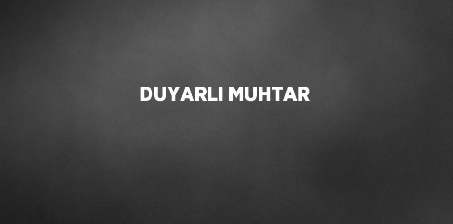 DUYARLI MUHTAR