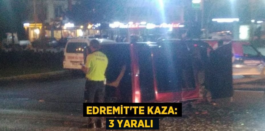 Edremit’te kaza: 3 yaralı