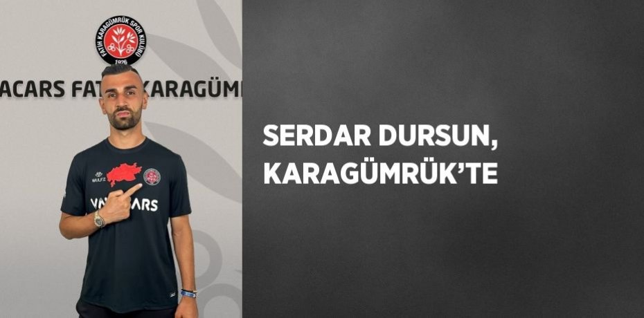 SERDAR DURSUN, KARAGÜMRÜK’TE