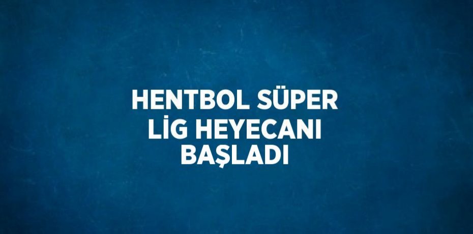 HENTBOL SÜPER LİG HEYECANI BAŞLADI