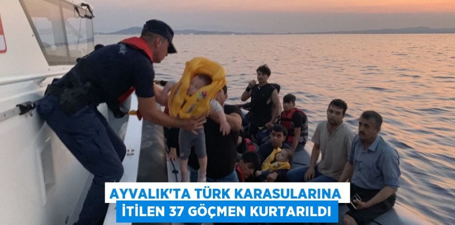 Ayvalık’ta Türk karasularına itilen 37 göçmen kurtarıldı