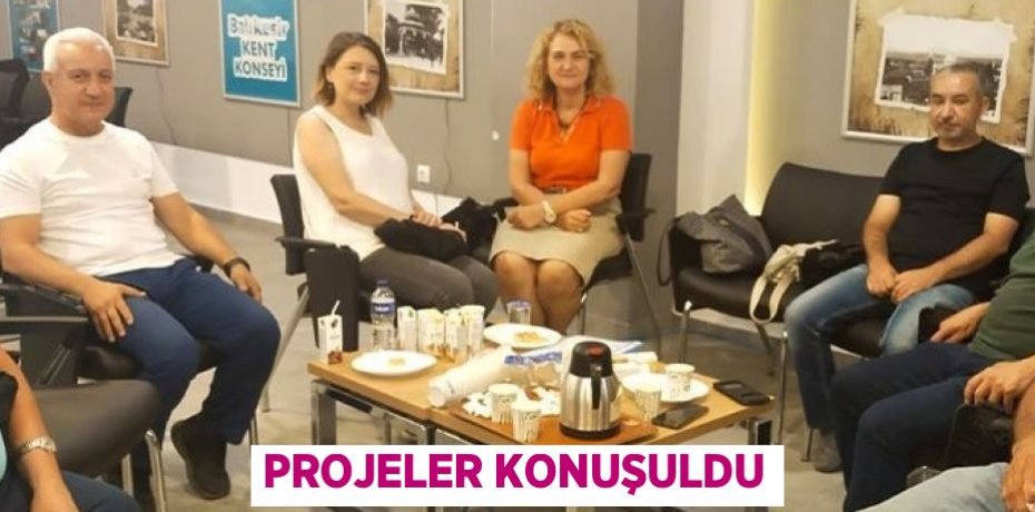 Projeler konuşuldu