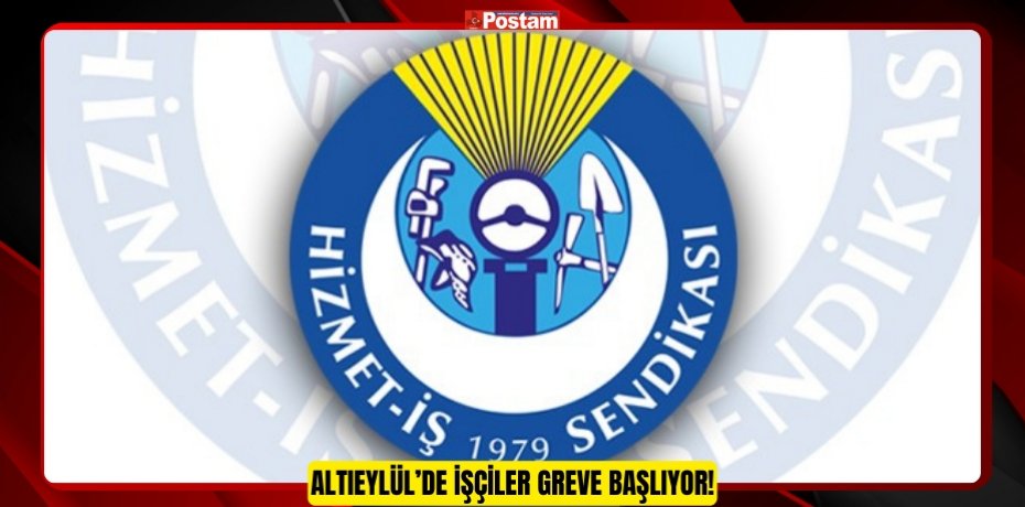ALTIEYLÜL’DE İŞÇİLER GREVE BAŞLIYOR!