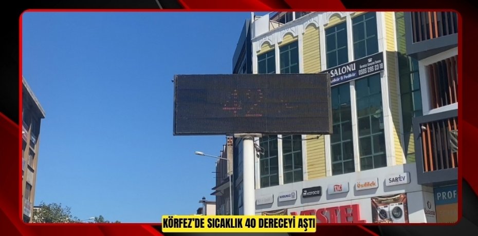 Körfez’de sıcaklık 40 dereceyi aştı  