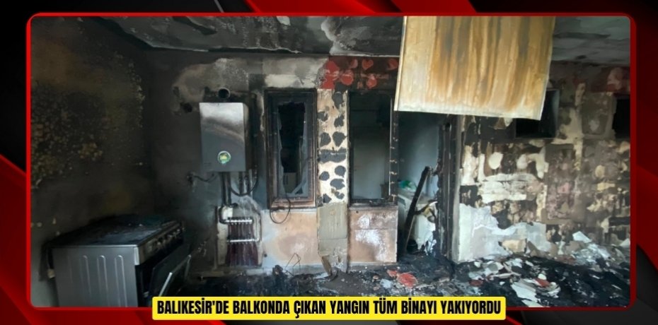 Balıkesir'de balkonda çıkan yangın tüm binayı yakıyordu  