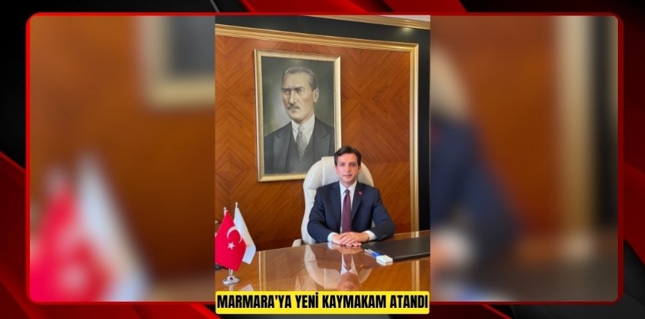 Marmara'ya yeni kaymakam atandı  