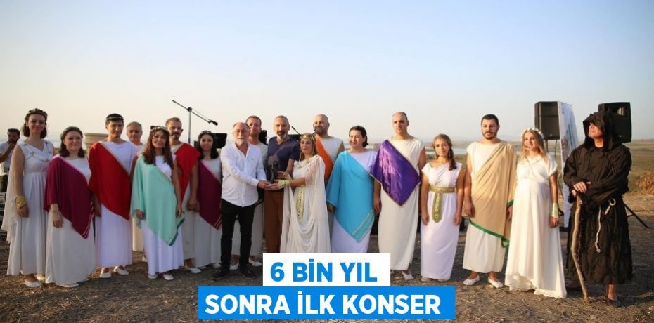 6 bin yıl sonra ilk konser