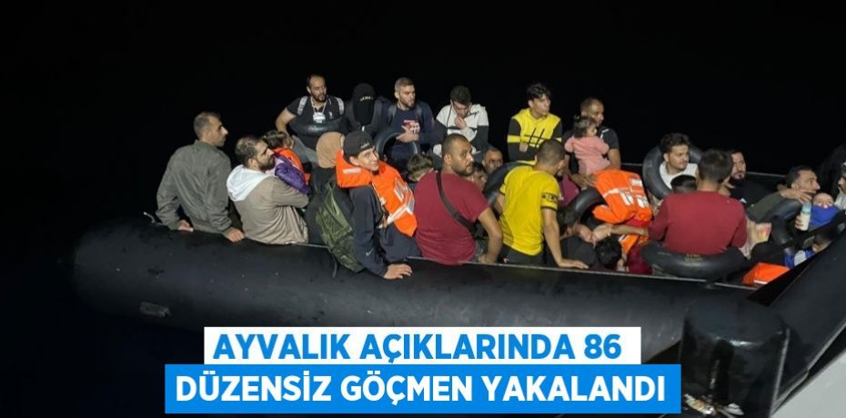 Ayvalık açıklarında 86 düzensiz göçmen yakalandı