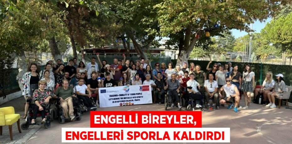 Engelli bireyler, engelleri sporla kaldırdı