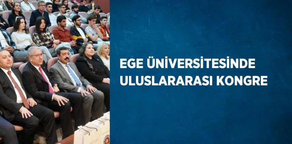 EGE ÜNİVERSİTESİNDE ULUSLARARASI KONGRE
