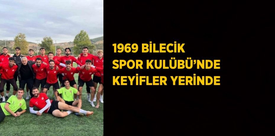 1969 BİLECİK SPOR KULÜBÜ’NDE KEYİFLER YERİNDE