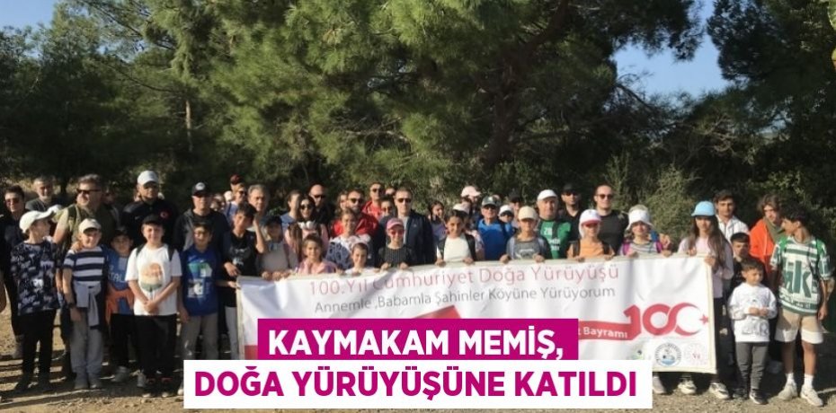 KAYMAKAM MEMİŞ, DOĞA YÜRÜYÜŞÜNE KATILDI