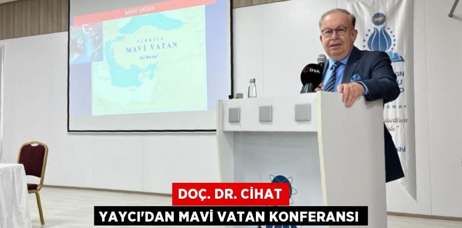 DOÇ. DR. CİHAT YAYCI'DAN MAVİ VATAN KONFERANSI