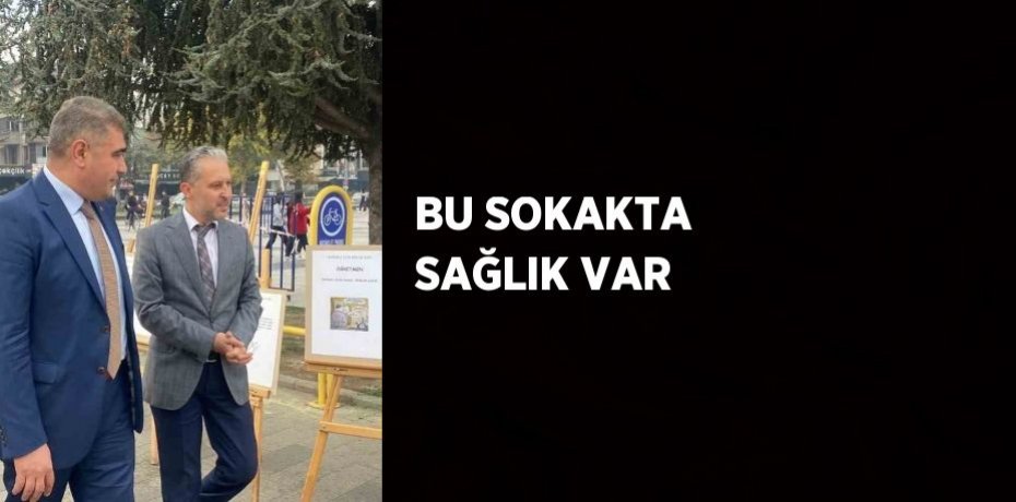 BU SOKAKTA SAĞLIK VAR
