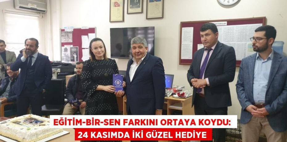 EĞİTİM-BİR-SEN FARKINI ORTAYA KOYDU:  24 KASIMDA İKİ GÜZEL HEDİYE