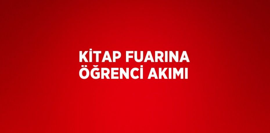 KİTAP FUARINA ÖĞRENCİ AKIMI