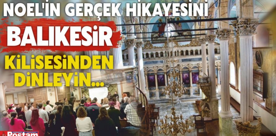NOEL'İN GERÇEK HİKAYESİNİ BALIKESİR KİLİSESİNDEN DİNLEYİN...