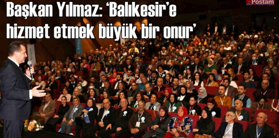 Başkan Yılmaz Balıkesir e hizmet etmek büyük bir onur