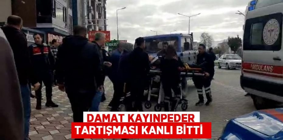 Damat kayınpeder tartışması kanlı bitti 