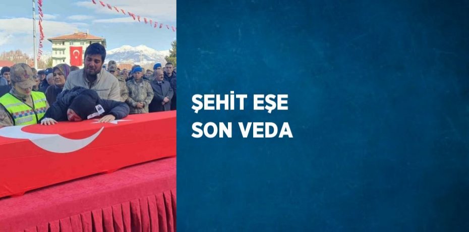 ŞEHİT EŞE SON VEDA