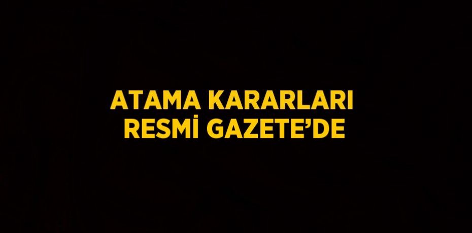 ATAMA KARARLARI RESMİ GAZETE’DE