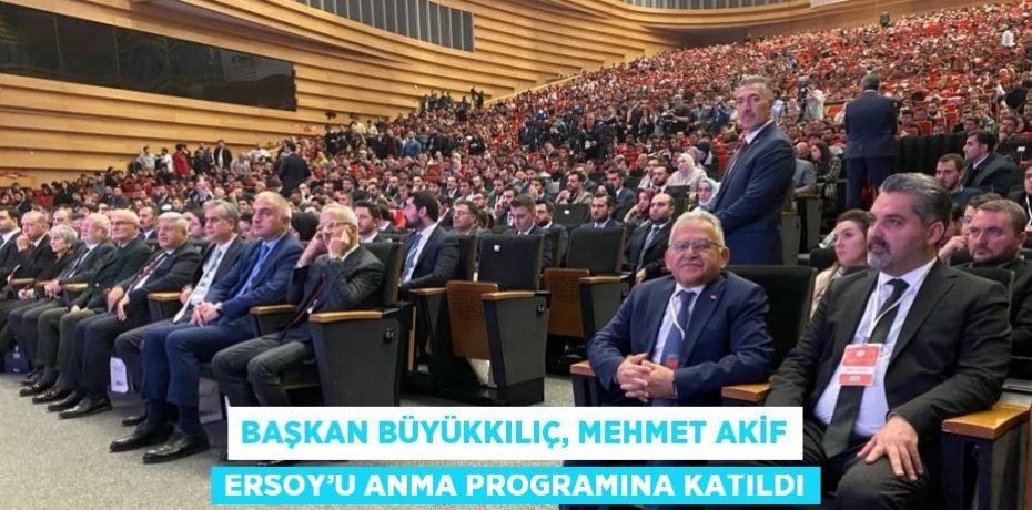 BAŞKAN BÜYÜKKILIÇ, MEHMET AKİF ERSOY’U ANMA PROGRAMINA KATILDI