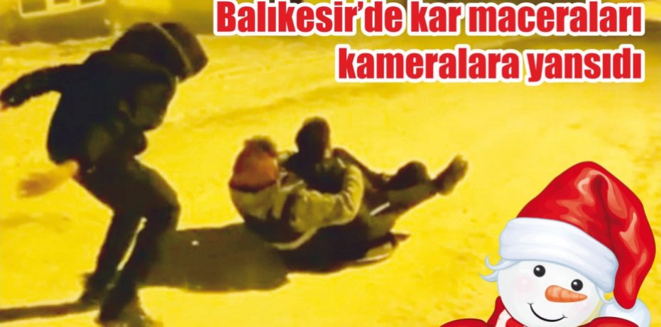 Balıkesir’de kar maceraları kameralara yansıdı