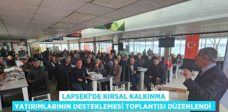 LAPSEKİ’DE KIRSAL KALKINMA YATIRIMLARININ DESTEKLEMESİ TOPLANTISI DÜZENLENDİ