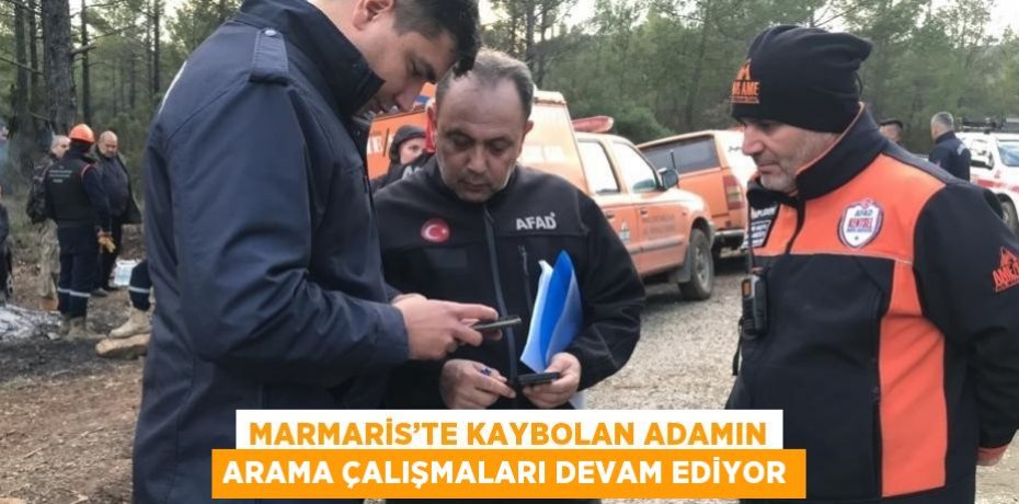 MARMARİS’TE KAYBOLAN ADAMIN ARAMA ÇALIŞMALARI DEVAM EDİYOR
