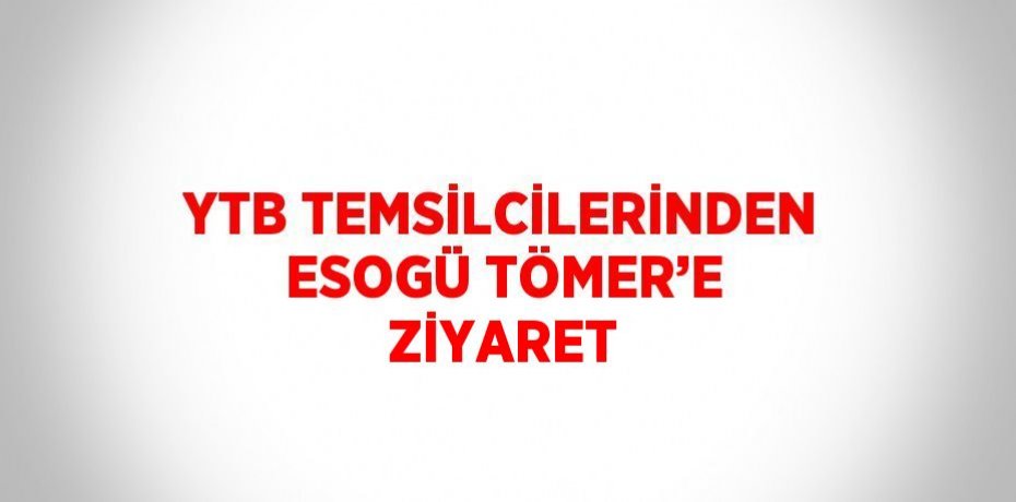 YTB TEMSİLCİLERİNDEN ESOGÜ TÖMER’E ZİYARET