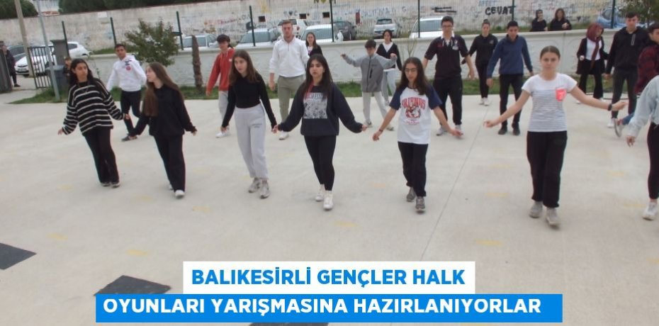 Balıkesirli gençler halk oyunları yarışmasına hazırlanıyorlar  
