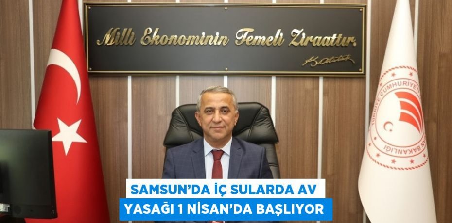 SAMSUN’DA İÇ SULARDA AV YASAĞI 1 NİSAN’DA BAŞLIYOR