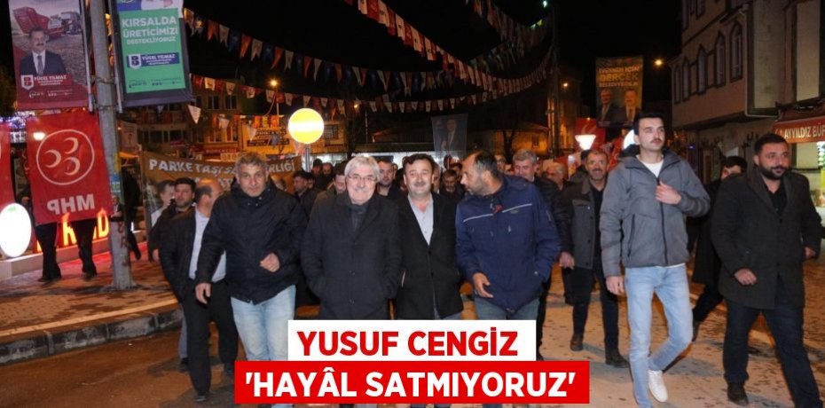 YUSUF CENGİZ “HAYÂL SATMIYORUZ”
