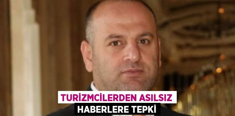 TURİZMCİLERDEN ASILSIZ HABERLERE TEPKİ