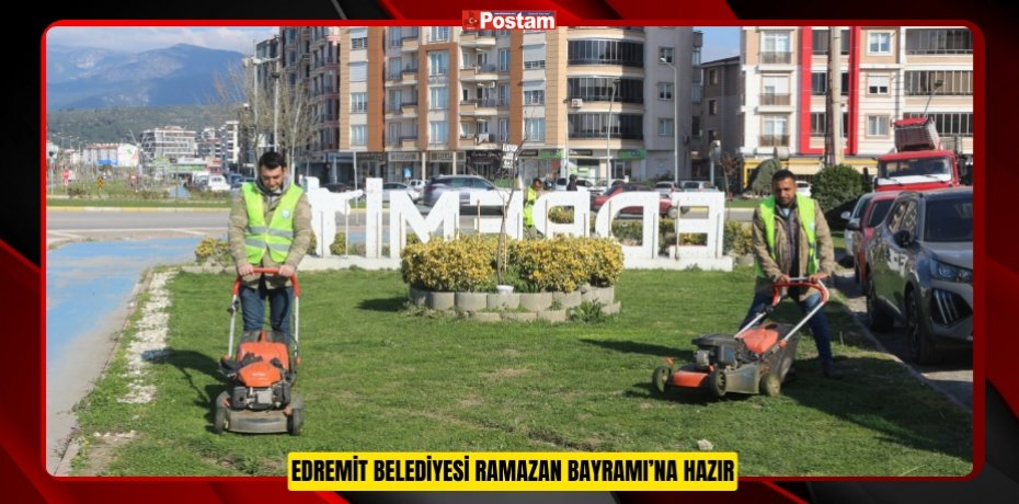 EDREMİT BELEDİYESİ RAMAZAN BAYRAMI’NA HAZIR