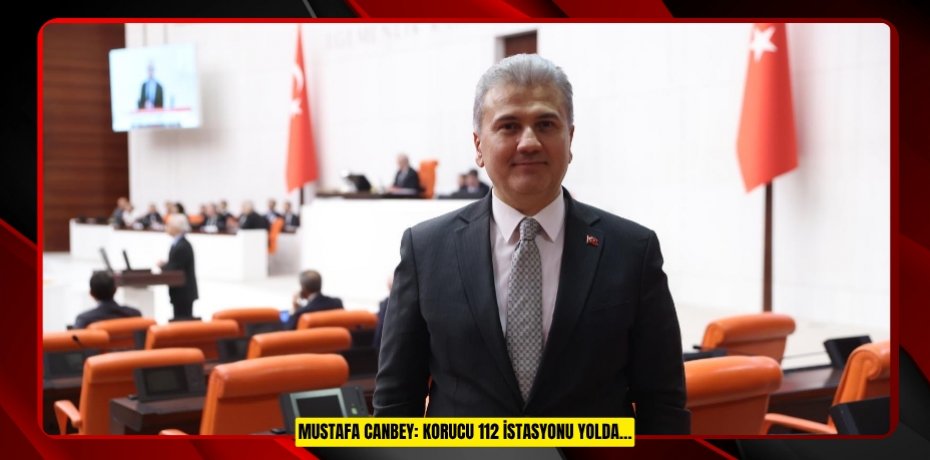 Mustafa CANBEY: KORUCU 112 İSTASYONU YOLDA…