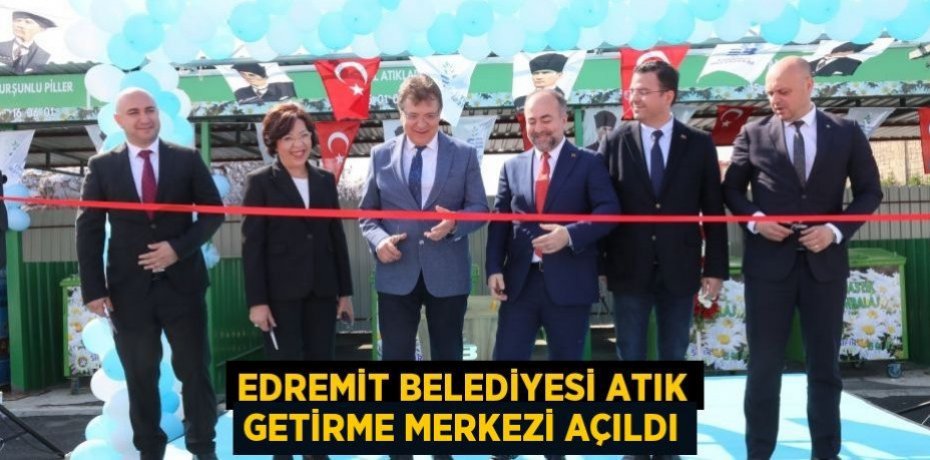 Edremit Belediyesi Atık Getirme Merkezi açıldı
