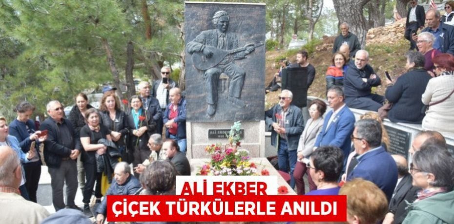 ALİ EKBER ÇİÇEK TÜRKÜLERLE ANILDI