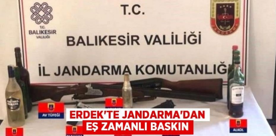 Erdek'te Jandarma'dan eş zamanlı baskın