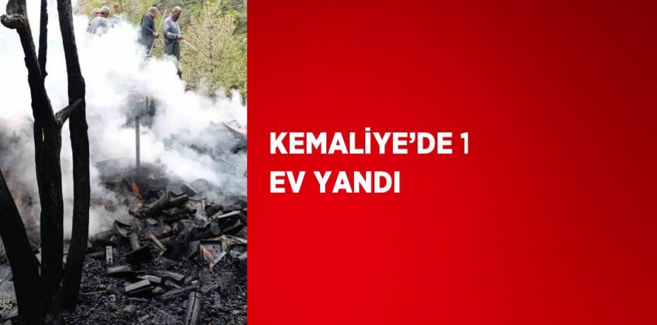 KEMALİYE’DE 1 EV YANDI
