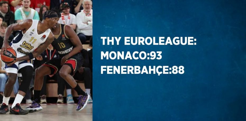 THY EUROLEAGUE: MONACO:93 FENERBAHÇE:88