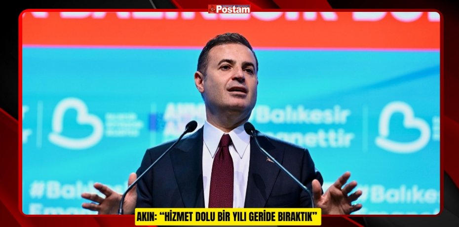 AKIN: “HİZMET DOLU BİR YILI GERİDE BIRAKTIK”