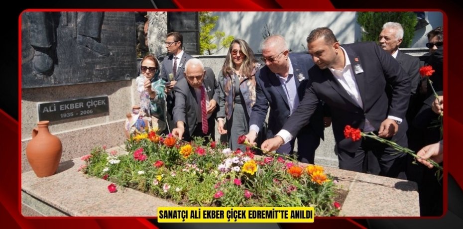 SANATÇI ALİ EKBER ÇİÇEK EDREMİT’TE ANILDI