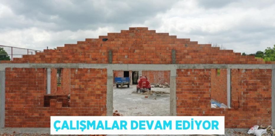 ÇALIŞMALAR DEVAM EDİYOR