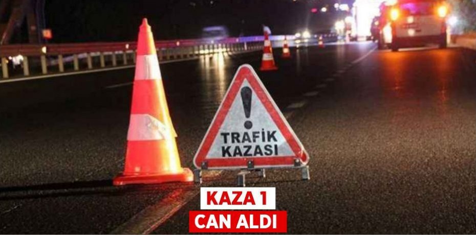 Kaza 1 can aldı