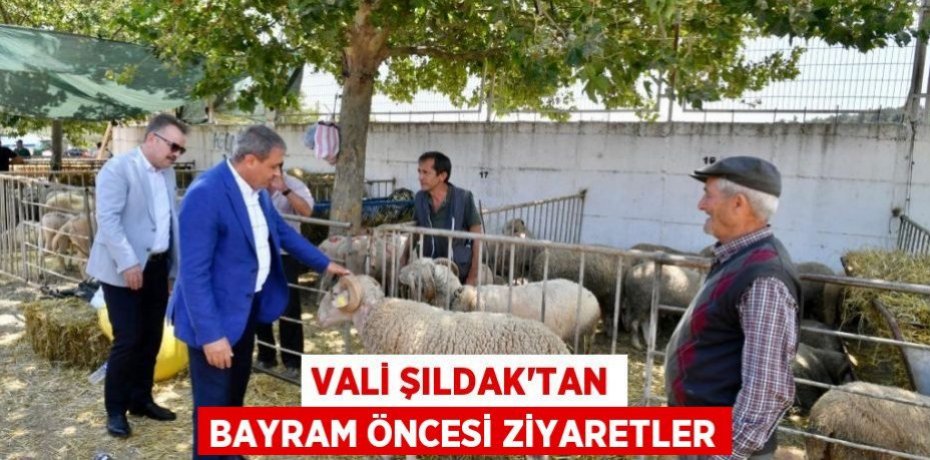 Vali Şıldak'tan Bayram Öncesi Ziyaretler