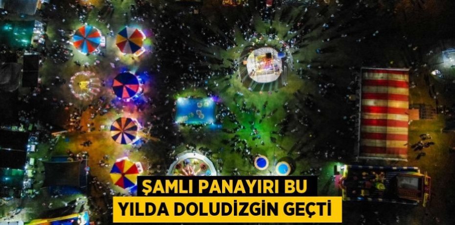 ŞAMLI PANAYIRI BU YILDA DOLUDİZGİN GEÇTİ