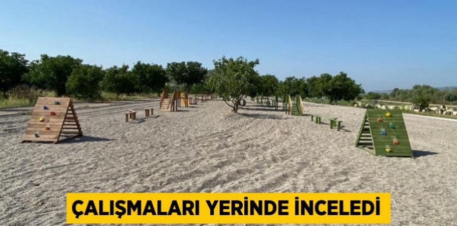Çalışmaları yerinde inceledi