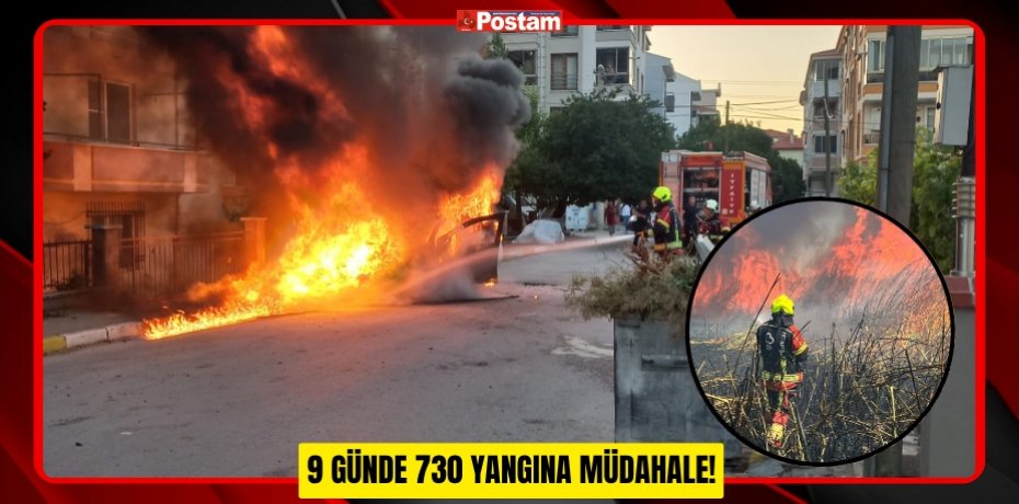 9 GÜNDE 730 YANGINA MÜDAHALE!
